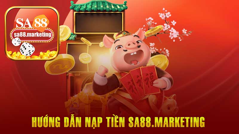 Nạp Tiền Sa88 Hướng Dẫn Những Phương Thức Thông Dụng