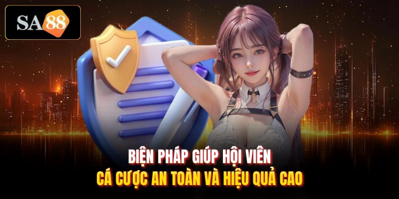 Biện pháp giúp hội viên cá cược an toàn và hiệu quả cao