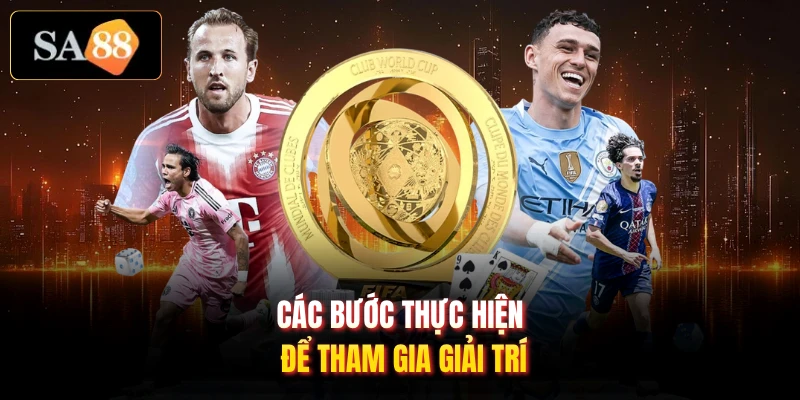 Các bước thực hiện để tham gia giải trí