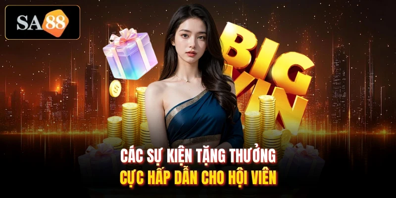 Các sự kiện tặng thưởng cực hấp dẫn cho hội viên