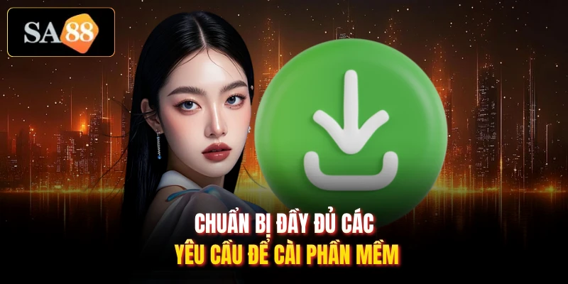 Chuẩn bị đầy đủ các yêu cầu để cài phần mềm