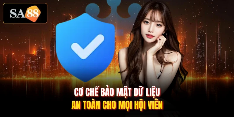 Cơ chế bảo mật dữ liệu an toàn cho mọi hội viên