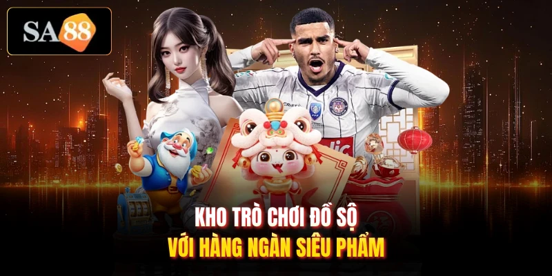 Kho trò chơi đồ sộ với hàng ngàn siêu phẩm