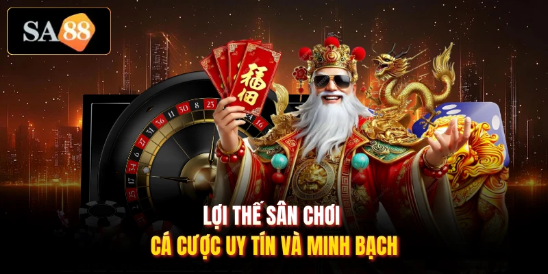 Lợi thế sân chơi cá cược uy tín và minh bạch