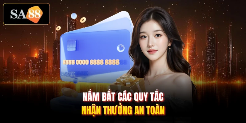 Nắm bắt các quy tắc nhận thưởng an toàn