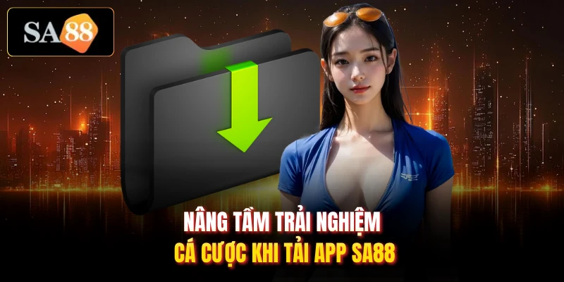 Nâng tầm trải nghiệm cá cược khi tải app SA88