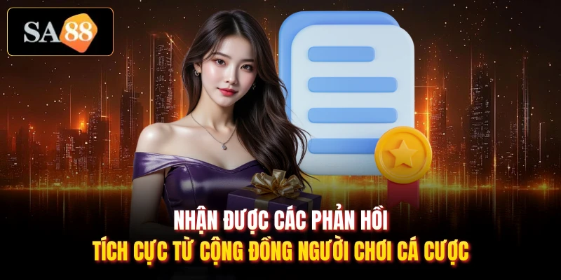 Nhận được các phản hồi tích cực từ cộng đồng người chơi cá cược