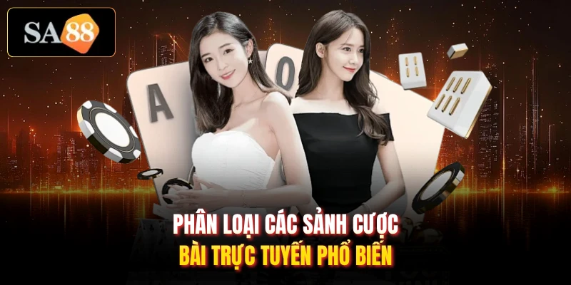 Phân loại các sảnh cược bài trực tuyến phổ biến