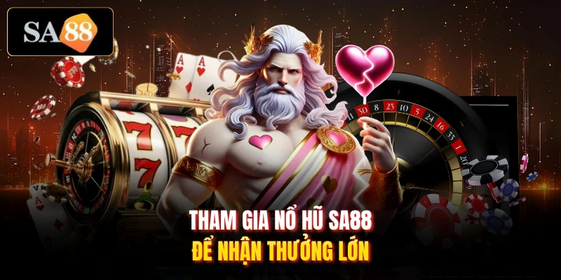 Tham gia nổ hũ SA88 để nhận thưởng lớn