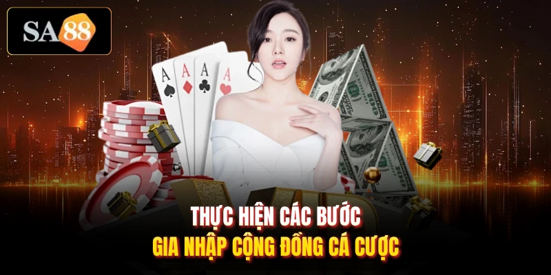 Thực hiện các bước gia nhập cộng đồng cá cược