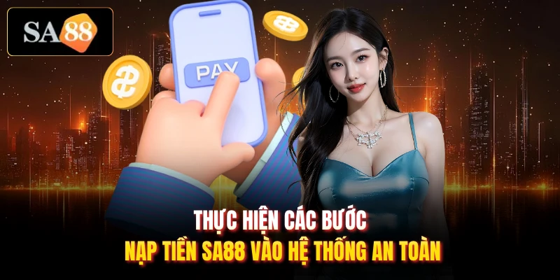 Thực hiện các bước nạp tiền sa88 vào hệ thống an toàn