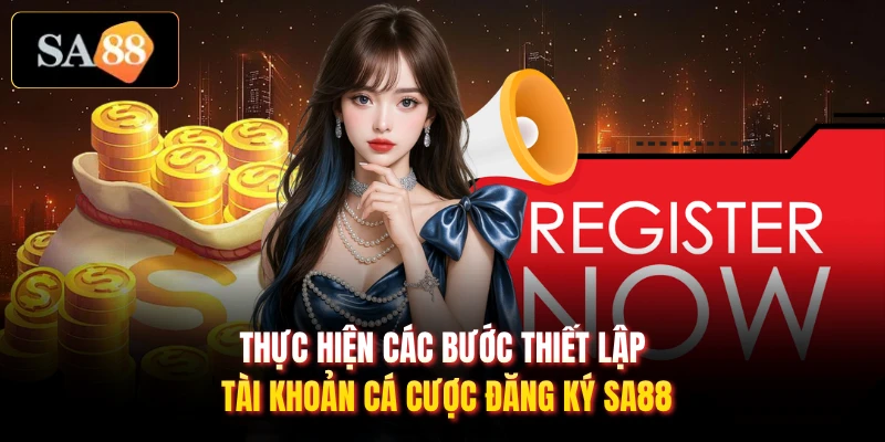 Thực hiện các bước thiết lập tài khoản cá cược đăng ký SA88