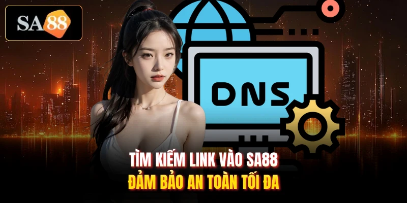 Tìm kiếm link vào SA88 đảm bảo an toàn tối đa