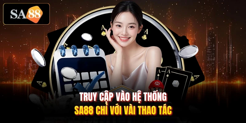 Truy cập vào hệ thống SA88 chỉ với vài thao tác