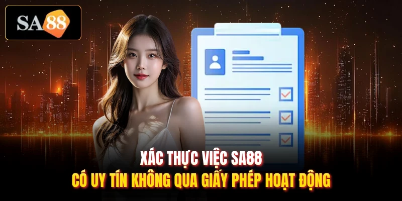 Xác thực việc SA88 có uy tín không qua giấy phép hoạt động